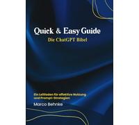 Quick & Easy Guide Die ChatGPT Bibel: Ein Leitfaden für effektive Nutzung und Prompt Strategien