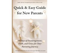 Quick & Easy Guide for New Parents: 30 Days of Encouragement, Faith, and Grace for Your Parenting Journey (Quick & Easy Guide to Faithful Living: ... for Real Life, Rooted in GOD's Word.)