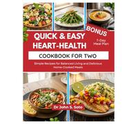 QUICK & EASY HEART-HEALTY COOKBOOK FOR TWO: Simple Recipes for Balanced Living and Delicious Home-Cooked Meals (Nourish your body (Cookbooks & Exercise guides))