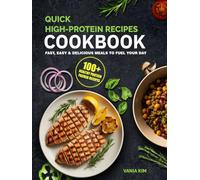 Quick & Easy High-Protein Cookbook for Beginners: 100 Low-Carb Muscle-Building Recipes with Macros•30-Minute Meals for Busy Families, Vegans, Vegetarians, Keto & Gluten-Free Diets •4-Week Meal Plan