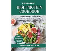 Quick & Easy High Protein Cookbook for Weight Control: Lose Weight and Build Lean Muscle in Just 30 Minutes a Day with 100 Fast, Low Carb Recipes