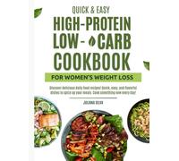 Quick & Easy High-Protein, Low-Carb Cookbook for Women’s Weight Loss: Simple, Craving-Crushing Meals for Beginners That Keep You Full, Energized, and Motivated Every Day