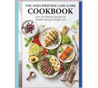 Quick & Easy High Protein Low Carb Weight Loss Cookbook: Lose weight without sacrificing flavor. This isn't just another diet cookbook it's your ... transforming the way you eat, feel, and live.