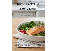 Quick & Easy High Protein Low Carbs Cookbook for Weight Loss: Over 150 Simple & Delicious High-Protein Recipes to Melt Fat and Boost Energy | Includes a Full 30-Day Meal Plan & Bonus Sauces