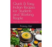 Quick & Easy Indian Recipes for Students and Working People: Simple, Time-Saving Meals for Everyday Life