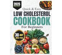 QUICK & EASY LOW CHOLESTEROL COOKBOOK FOR BEGINNERS: 1800 Days of Simple, Heart-Healthy Recipes to Lower LDL, 30-Day Meal Plan and Shopping list