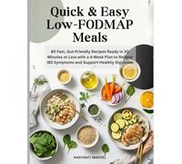 Quick & Easy Low-FODMAP Meals: 80 Fast, Gut-Friendly Recipes Ready in 30 Minutes or Less with a 4-Week Plan to Relieve IBS Symptoms and Support Healthy Digestion