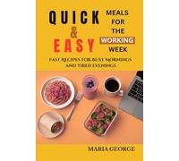 QUICK & EASY MEALS FOR THE WORKING WEEK: Fast Recipes for Busy Mornings and Tired Evenings