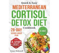 Quick & Easy Mediterranean Cortisol Detox Diet Cookbook: 28-Day Science-Based Plan to Lower Stress, Control Weight & Balance Hormones with 30-Minute Healthy Recipes + 4-Step RESET Protocol for Women