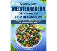 Quick & Easy Mediterranean Diet Cookbook for Beginners: 100 Fast & Delicious 30-Minute Recipes for Healthy Everyday Meals | Includes a 30-Day Meal Plan and Shopping List