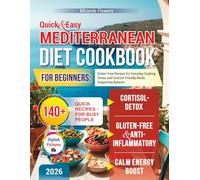 Quick & Easy Mediterranean Diet Cookbook for Beginners: Gluten-Free Recipes for Everyday Cooking, Stress and Cortisol-Friendly Meals Supporting Balance
