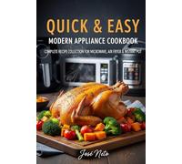 Quick & Easy: Modern Appliance Cookbook: Complete Recipe Collection for Microwave, Air Fryer & Instant Pot (Cookbooks & Culinary Recipes)