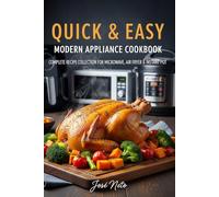 Quick & Easy: Modern Appliance Cookbook: Complete Recipe Collection for Microwave, Air Fryer & Instant Pot (Cookbooks & Culinary Recipes)