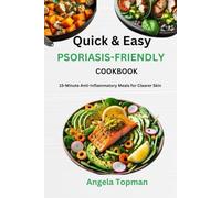 Quick & Easy Psoriasis-Friendly Cookbook: 15-Minute Anti-Inflammatory Meals for Clearer Skin