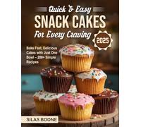 Quick & Easy Snack Cakes for Every Craving 2025: Bake Fast, Delicious Cakes with Just One Bowl - 200+ Simple Recipes