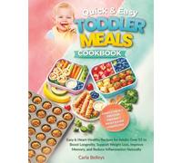 Quick & Easy Toddler Meals Cookbook: 15-Minute, Healthy 5-Ingredient Recipes for Picky Eaters-Plus Weekly Meal Plans & Grocery Lists to End the ‘What’s for Dinner?’ Stress
