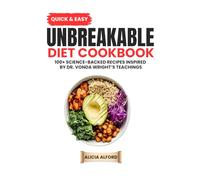 Quick & Easy Unbreakable Diet Cookbook: 100+ Science-Backed Recipes Inspired by Dr. Vonda Wright’s Teachings