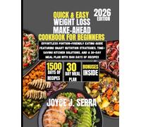 Quick & Easy Weight Loss Make-Ahead Cookbook for Beginners 2026: Effortless Portion-Friendly Eating Guide Featuring Smart Nutrition Strategies, ... (The Joyce J. Serra Kitchen Collection)