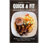 QUICK & FIT JAMAICAN RECIPES FOR BUSY LIVES: 30-Minute Island Meals for Weight Loss, Energy & Flavor