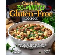 Quick Fix 30-Minutes Gluten-Free Cookbook: 100+ Quick, Easy and Delicous Recipes, Pictures Included (Gluten-Free Collection)