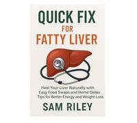 QUICK FIX FOR FATTY LIVER: Heal Your Liver Naturally with Easy Food Swaps and Home Detox Tips for Better Energy and Weight Loss