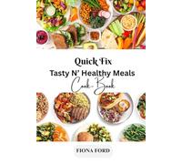 Quick Fix - Tasty N’ Healthy Meals Cook-Book: “100+ Fast, Balanced Recipes for Busy Professionals, Healthy Eaters, and Diabetic-Friendly Lifestyles. Global Flavors, Easy Prep, Everyday Wellness”