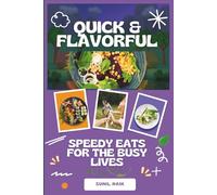 Quick & Flavorful : Speedy Eats for the Busy lives