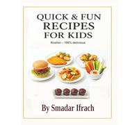 Quick & Fun Recipes for Kids: Quick & Fun Kids’ Cookbook - Fast, Simple Meals, Sweet Treats & Homemade Snacks Children Love