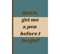 Quick, get me a pen before I forget!: A Fun Gift, Notebook Journal for Seniors, Adults, Friends, Family, and anyone with a busy life.