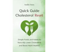 Quick Guide Cholesterol Reset: Simple Foods and Habits to Naturally Lower Cholesterol and Boost Heart HealthS (The Natural Remedies Series)