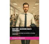 Quick Guide - successfully adapt to stakeholders: Communicate and adapt successfully to changing stakeholders (WoW - Ways of Working)