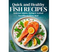 Quick & Healthy Fish Recipes: Delicious Salmon, Shrimp, & Seafood Favorites for Every Meal: 1 (Healthy books)