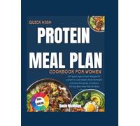 Quick High Protein Meal Plan Cookbook for Women: 107 Quick High-Protein Recipes for women to Lose Weight, Build Strength, and Stay Energized, Includes a 30-Day Easy Meal Plan for Busy Lifestyles