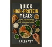 Quick High-Protein Meals: Fast and Easy High-Protein Recipes for Busy People Who Want to Eat Healthy and Stay Fit (15-Minute Healthy Recipes Series)
