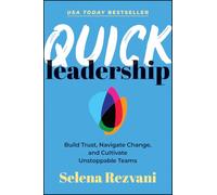 Quick Leadership: Build Trust, Navigate Change, and Cultivate Unstoppable Teams