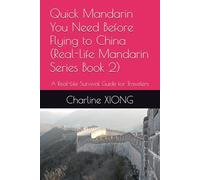 Quick Mandarin You Need Before Flying to China (Real-Life Mandarin Series Book 2): A Real-Life Survival Guide for Travelers