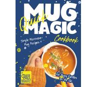 Quick Mug Magic Cookbook: Simple Microwave Mug Recipes for Busy Families on the Go