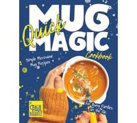 Quick Mug Magic Cookbook: Simple Microwave Mug Recipes for Busy Families on the Go