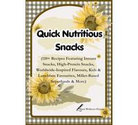 Quick Nutritious Snacks: 110+ Recipes Featuring Instant Snacks | High-Protein Snacks, Worldwide-Inspired Flavours, Kids & Lunchbox Favourites, ... Superfoods & More | 7 × 10 inches | 264 pages