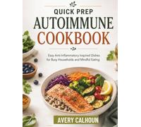 Quick prep Autoimmune cookbook: Easy Anti-Inflammatory Inspired Dishes for Busy Households and Mindful Eating