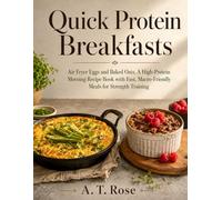 Quick Protein Breakfasts: Air Fryer Eggs and Baked Oats, A High-Protein Morning Recipe Book with Fast, Macro-Friendly Meals for Strength Training