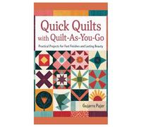 Quick Quilts with Quilt-As-You-Go: Practical Projects for Fast Finishes and Lasting Beauty