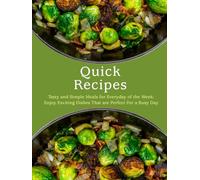 Quick Recipes: Tasty and Simple Meals for Everyday of the W njoy Exciting Dishes That are Perfect For a Busy Day