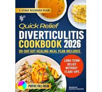Quick Relief Diverticulitis Cookbook: 3-Stage Gut Healing Plan with Soothing Recipes for Gentle & Calm Recovery and Long-Term Relief Without Flare-Ups