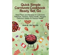 Quick Simple Carnivore Cookbook; Ready, Set, Go: Seven Get Started Meal Plans and Recipes