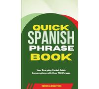 QUICK SPANISH PHRASE BOOK: Your Everyday Pocket Guide Conversations with Over 700 Phrases