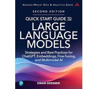 Quick Start Guide to Large Language Models, 2nd Edition: Strategies and Best Practices for ChatGPT, Embeddings, Fine-Tuning, and Multimodal AI (Addison-Wesley Data & Analytics Series)