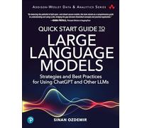 Quick Start Guide to Large Language Models: Strategies and Best Practices for using ChatGPT and Other LLMs (Addison-Wesley Data & Analytics Series)