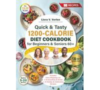 Quick & Tasty 1200-Calorie Diet Cookbook for Beginners & Seniors 60+: 35-Day No-Stress Meal Plan with 100 Recipes to Boost Energy, Support Weight ... (Healthy Weight & Wellness Cookbook Series)