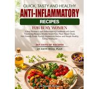 QUICK, TASTY AND HEALTHY ANTI-INFLAMMATORY RECIPES FOR BUSY WOMEN: A Busy Woman’s Anti-Inflammatory Cookbook with Quick Nourishing Recipes, Weekly ... Dishes, and Simple Healthy Eating S...